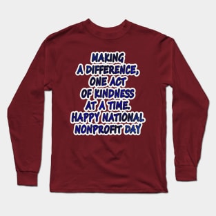 Kindness in Action: Happy National Nonprofit Day! Long Sleeve T-Shirt